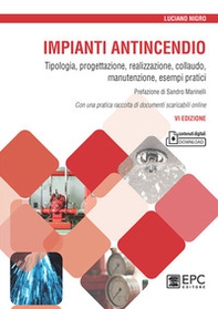 Impianti antincendio. Tipologia, progettazione, realizzazione, collaudo, manutenzione, esempi pratici - Librerie.coop