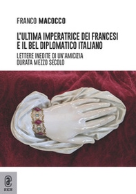 L'ultima imperatrice dei francesi e il bel diplomatico italiano. Lettere inedite di un'amicizia durata mezzo secolo - Librerie.coop