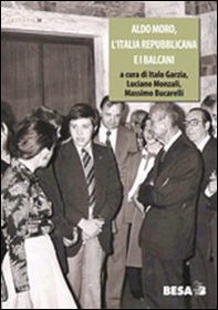 Aldo Moro, l'Italia repubblicana e i Balcani 1963-1978 - Librerie.coop