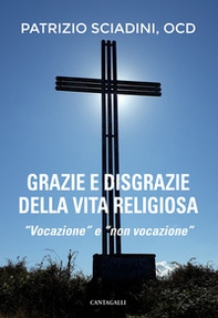 Grazie e disgrazie della vita religiosa. «Vocazione» e «non vocazione» - Librerie.coop
