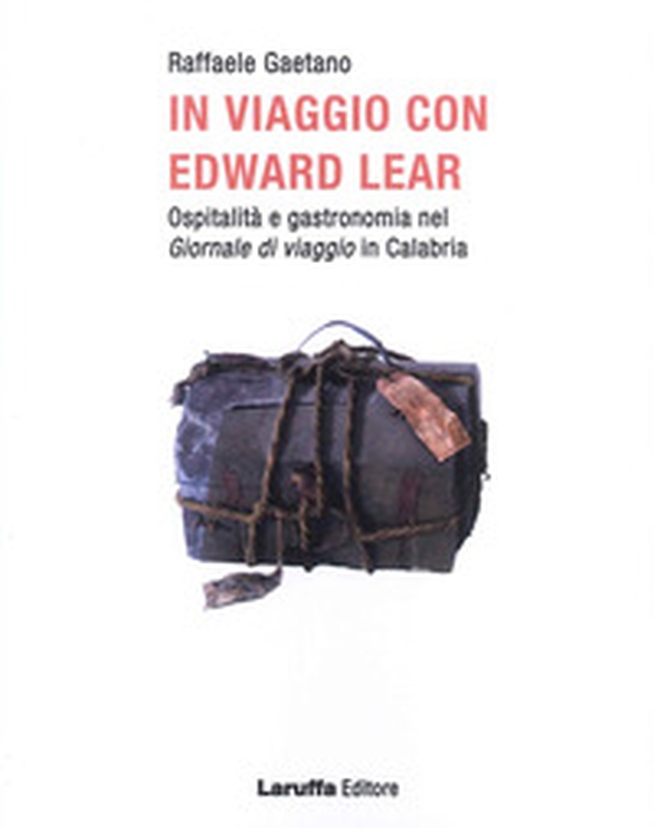 In viaggio con Edward Lear. Ospitalità e gastronomia nel giornale di viaggio in Calabria - Librerie.coop In viaggio con Edward Lear. Ospitalità e gastronomia nel giornale di viaggio in Calabria - Librerie.coop