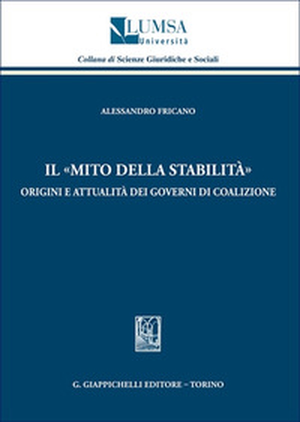 Il «mito della stabilità». Origini e attualità dei governi di coalizione - Librerie.coop
