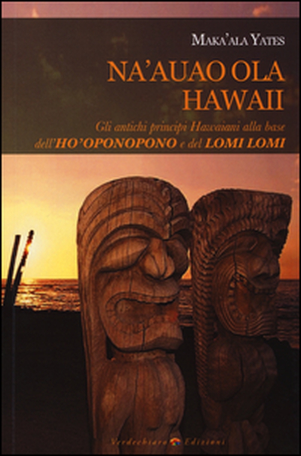 Na'auao Ola Hawaii. Gli antichi principi hawaiani alla base dell'ho'oponopono e del lomi lomi - Librerie.coop Na'auao Ola Hawaii. Gli antichi principi hawaiani alla base dell'ho'oponopono e del lomi lomi - Librerie.coop