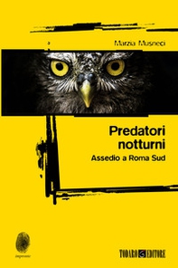 Predatori notturni. Assedio a Roma Sud - Librerie.coop Predatori notturni. Assedio a Roma Sud - Librerie.coop