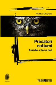 Predatori notturni. Assedio a Roma Sud - Librerie.coop