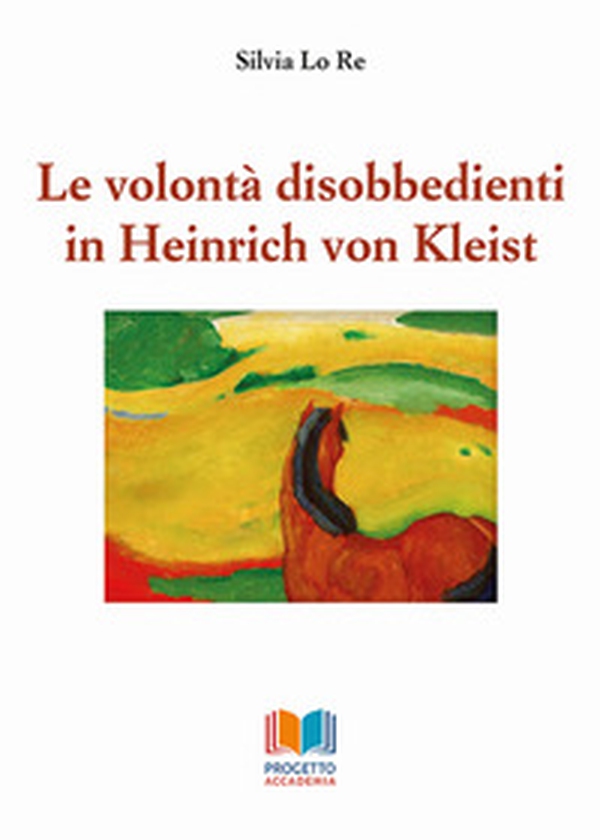 Le volontà disobbedienti in Heinrich von Kleist - Librerie.coop Le volontà disobbedienti in Heinrich von Kleist - Librerie.coop