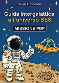 Guida intergalattica all'universo BES. Missione PDP - Librerie.coop