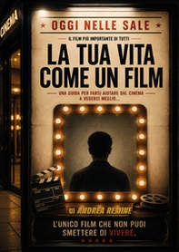 La tua vita come un film. Una guida per farsi aiutare dal cinema a vederci meglio... - Librerie.coop