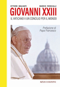 Giovanni XXIII. Il Vaticano II. Un Concilio per il mondo - Librerie.coop