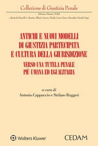 Antichi e nuovi modelli di giustizia partecipata e cultura della giurisdizione. Verso una tutela penale più umana ed egualitaria - Librerie.coop