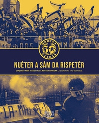 Nuèter a sàm da rispetèr. Cinquant'anni vissuta alla nostra maniera. La storia del tifo modenese - Librerie.coop