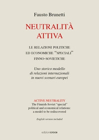 Neutralità attiva. Le relazioni politiche e economiche «speciali» finno-sovietiche. Uno storico modello di relazioni internazionali in nuovi scenari europei. Ediz. italiana e inglese - Librerie.coop