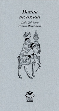 Destini incrociati. Italo Calvino e Franco Maria Ricci - Librerie.coop