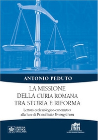 La missione della curia romana tra storia e riforma. Lettura ecclesiologico-canonistica alla luce di Praedicate Evangelium - Librerie.coop