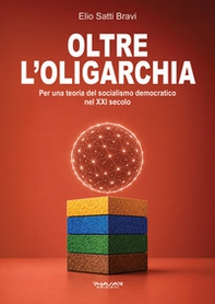 Oltre l'oligarchia. Per una teoria del socialismo democratico nel XXI secolo - Librerie.coop