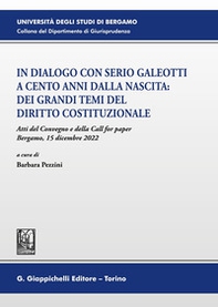In dialogo con Serio Galeotti a cento anni dalla nascita: dei grandi temi del diritto costituzionale. Atti del Convegno e della Call for paper (Bergamo, 15 dicembre 2022) - Librerie.coop