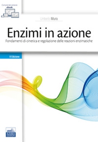 Enzimi in azione. Fondamenti di cinetica e regolazione delle funzioni enzimatiche - Librerie.coop