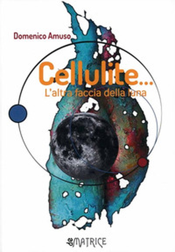 Cellulite... L'altra faccia della Luna - Librerie.coop Cellulite... L'altra faccia della Luna - Librerie.coop