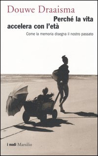 Perché la vita accelera con l'età. Come la memoria disegna il nostro passato - Librerie.coop