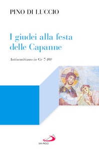 I giudei alla festa delle capanne. Antisemitismo in Gv 7-10? - Librerie.coop