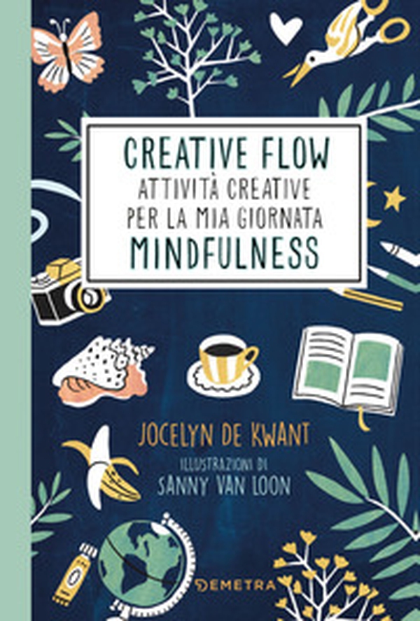 Creative flow. Attività creative per la mia giornata mindfulness - Librerie.coop Creative flow. Attività creative per la mia giornata mindfulness - Librerie.coop