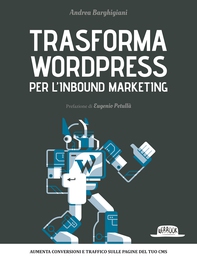 Trasforma WordPress per l'Inbound Marketing: Aumenta conversioni e traffico sulle pagine del tuo CMS - Librerie.coop Trasforma WordPress per l'Inbound Marketing: Aumenta conversioni e traffico sulle pagine del tuo CMS - Librerie.coop