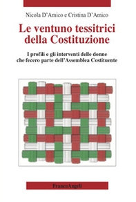 Le ventuno tessitrici della Costituzione. I profili e gli interventi delle donne che fecero parte dell'Assemblea Costituente - Librerie.coop