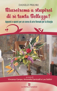 Riusciremo a stupirci di sì tanta bellezza? Appunti e spunti per un corso di arte floreale per la liturgia - Librerie.coop Riusciremo a stupirci di sì tanta bellezza? Appunti e spunti per un corso di arte floreale per la liturgia - Librerie.coop
