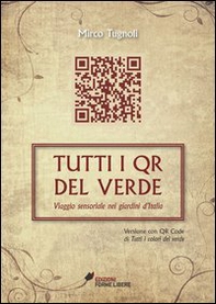 Tutti i QR del verde. Viaggio sensoriale nei giardini d'Italia - Librerie.coop