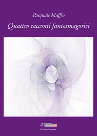 Quattro racconti fantasmagorici - Librerie.coop