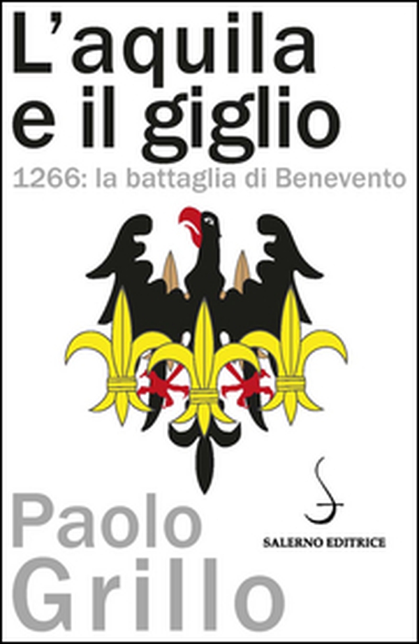 L'Aquila e il giglio. 1266: la battaglia di Benevento - Librerie.coop L'Aquila e il giglio. 1266: la battaglia di Benevento - Librerie.coop