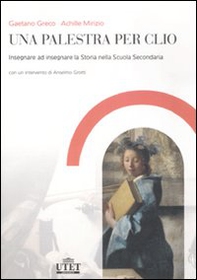 Una palestra per Clio. Insegnare ad insegnare la storia nella Scuola secondaria - Librerie.coop