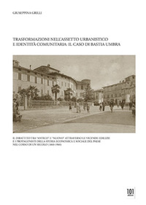 Trasformazioni nell'assetto urbanistico e identità comunitaria: il caso di Bastia Umbra - Librerie.coop Trasformazioni nell'assetto urbanistico e identità comunitaria: il caso di Bastia Umbra - Librerie.coop