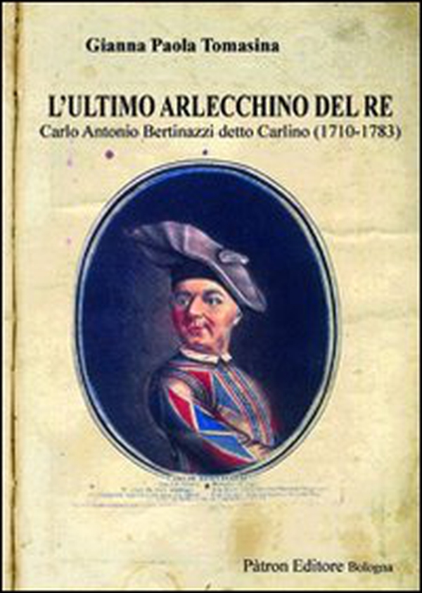 L'ultimo Arlecchino del re Carlo Antonio Bertinazzi detto Carlino (1710-1783) - Librerie.coop