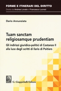 Tuam sanctam religiosamque prudentiam. Gli indirizzi giuridico-politici di Costanzo II alla luce degli scritti di Ilario di Poitiers - Librerie.coop Tuam sanctam religiosamque prudentiam. Gli indirizzi giuridico-politici di Costanzo II alla luce degli scritti di Ilario di Poitiers - Librerie.coop