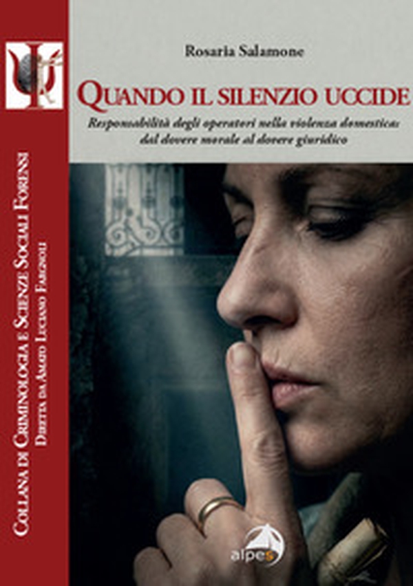 Quando il silenzio uccide. Responsabilità degli operatori nella violenza domestica: dal dovere morale al dovere giuridico - Librerie.coop