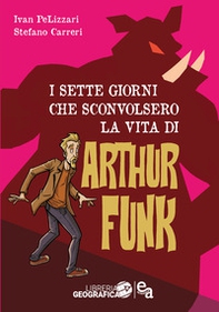 I sette giorni che sconvolsero la vita di Arthur Funk - Librerie.coop I sette giorni che sconvolsero la vita di Arthur Funk - Librerie.coop