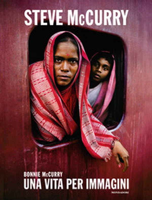 Steve McCurry. Una vita per immagini - Librerie.coop Steve McCurry. Una vita per immagini - Librerie.coop
