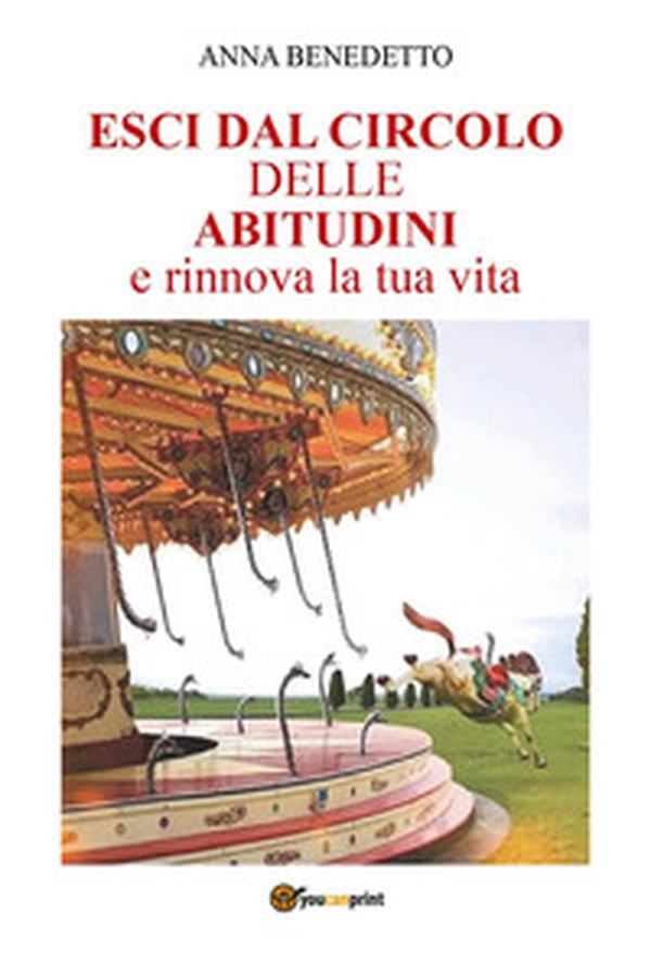 Esci dal circolo delle abitudini e rinnova la tua vita - Librerie.coop Esci dal circolo delle abitudini e rinnova la tua vita - Librerie.coop
