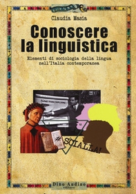 Conoscere la linguistica. Elementi di sociologia della lingua nell'Italia contemporanea - Librerie.coop