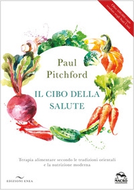 Il cibo della salute. Terapia alimentare secondo le tradizioni orientali e la nutrizione moderna - Librerie.coop