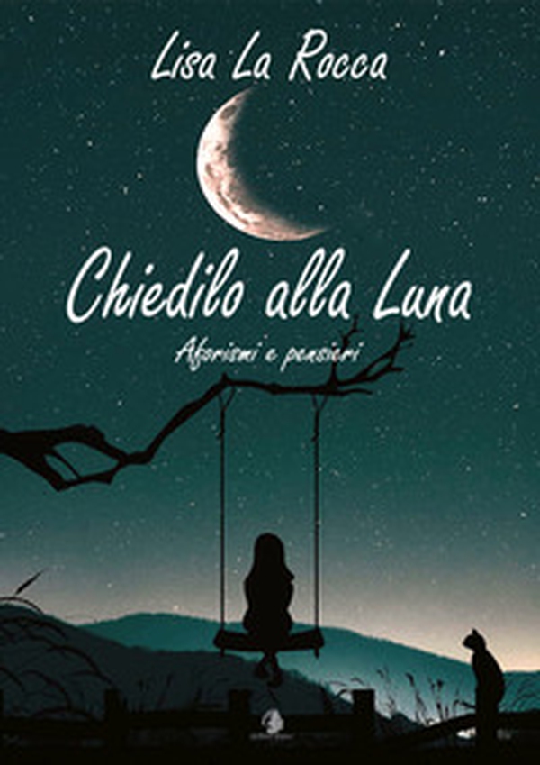 Chiedilo alla luna. Aforismi e pensieri - Librerie.coop Chiedilo alla luna. Aforismi e pensieri - Librerie.coop