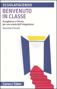 Benvenuto in classe. Accoglienza e riforma per una scuola dell'integrazione - Librerie.coop