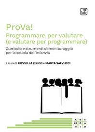 ProVa! Programmare per valutare (e valutare per programmare). Curricolo e strumenti di monitoraggio per la scuola dell'infanzia - Librerie.coop