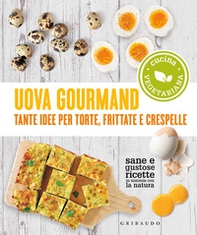Uova gourmand. Tante idee per torte, frittate e crespelle - Librerie.coop