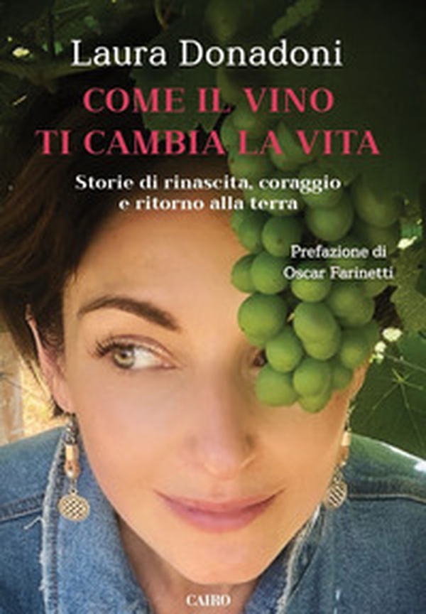 Come il vino ti cambia la vita. Storie di rinascita, coraggio e ritorno alla terra - Librerie.coop Come il vino ti cambia la vita. Storie di rinascita, coraggio e ritorno alla terra - Librerie.coop
