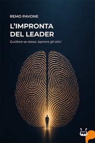 L'impronta del leader. Guidare se stessi, ispirare gli altri - Librerie.coop