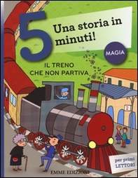 Il treno che non partiva. Una storia in 5 minuti! - Librerie.coop