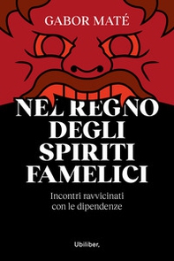 Nel regno degli spiriti famelici. Incontri ravvicinati con le dipendenze - Librerie.coop Nel regno degli spiriti famelici. Incontri ravvicinati con le dipendenze - Librerie.coop