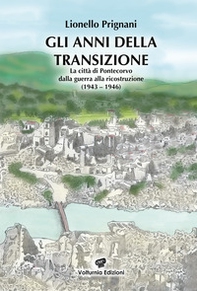 Gli anni della transizione. La città di Pontecorvo dalla guerra alla ricostruzione (1943-1946) - Librerie.coop